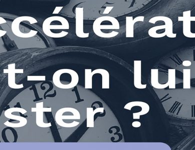 L’accélération du temps peut-on y résister ?